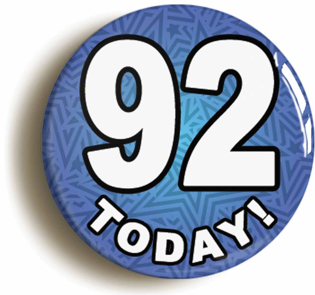 A picture of the front of the product, titled 92 Ninety Two Today Ninety Second 92nd Birthday Button Pin Badge