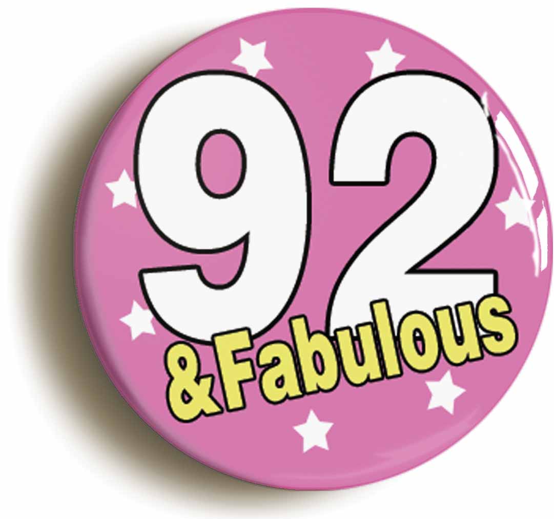 A picture of the front of the product, titled Ninety Two And Fabulous 92nd Birthday Button Pin Badge