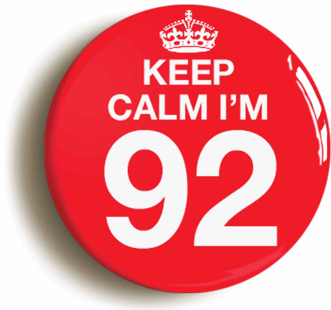 A picture of the front of the product, titled Keep Calm I'm 92 Ninety Two Ninety Second 92nd Birthday Button Pin Badge