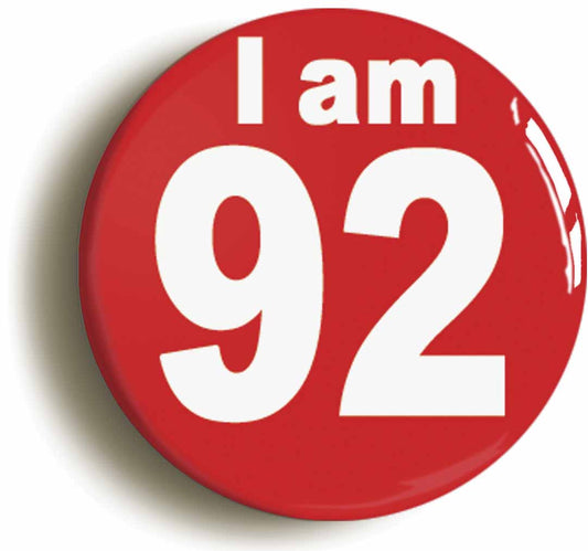 A picture of the front of the product, titled I Am 92 Ninety Two Ninety Second 92nd Birthday Retro Button Pin Badge