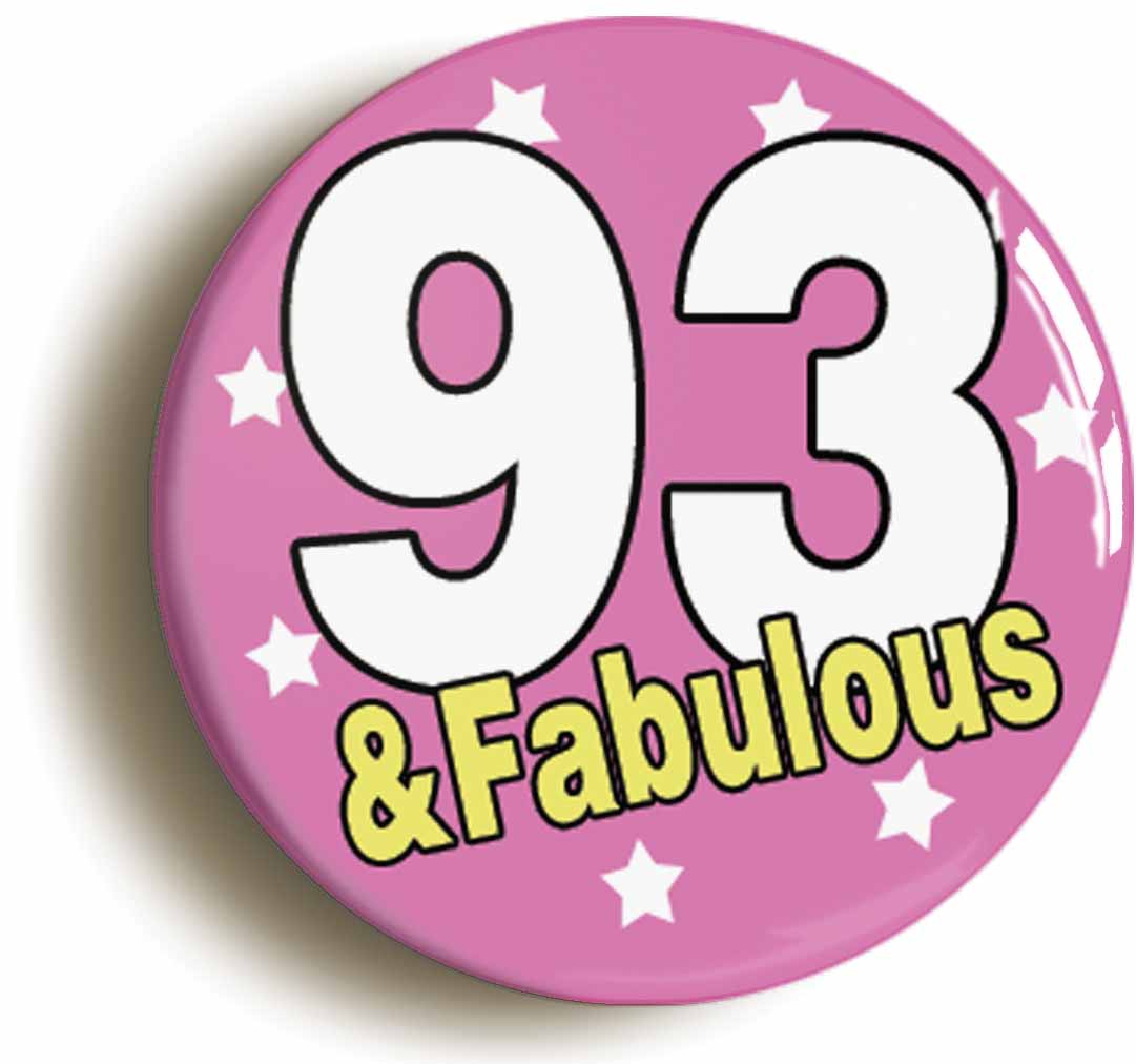 A picture of the front of the product, titled Ninety Three And Fabulous 93rd Birthday Button Pin Badge
