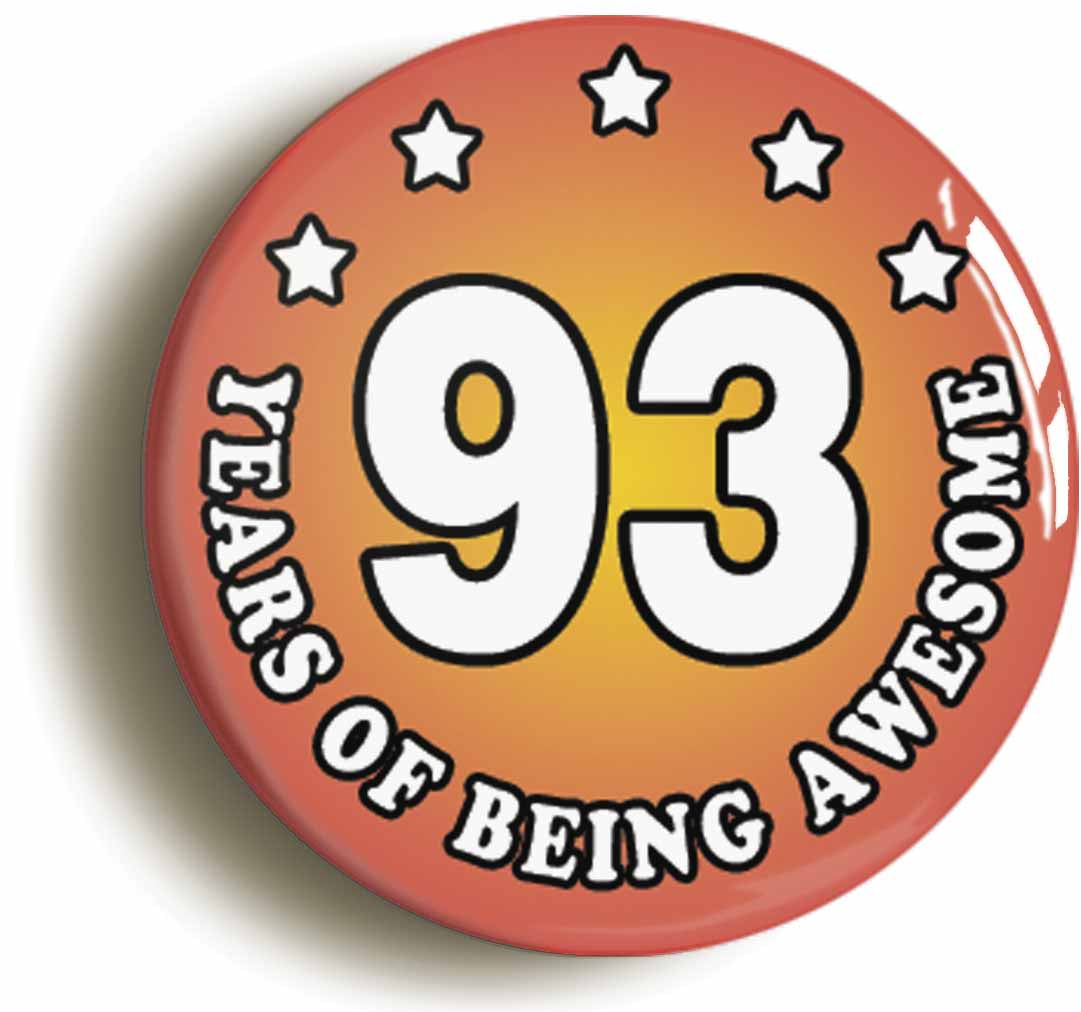 A picture of the front of the product, titled Ninety Three 93 Years Of Being Awesome Button Pin Badge