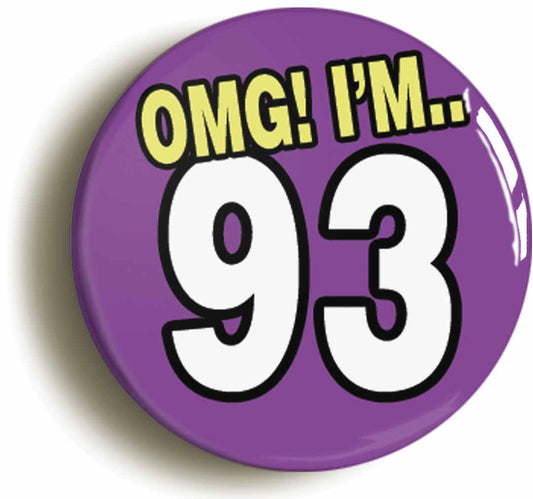 A picture of the front of the product, titled 93rd Ninety Third Birthday OMG Funny Button Pin Badge