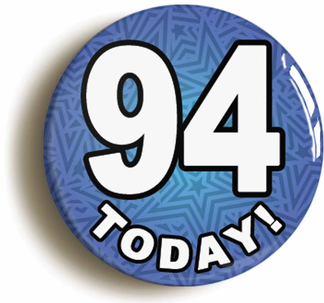 A picture of the front of the product, titled 94 Ninety Four Today Ninety Fourth 94th Birthday Button Pin Badge