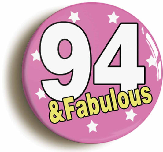 A picture of the front of the product, titled Ninety Four And Fabulous 94th Birthday Button Pin Badge