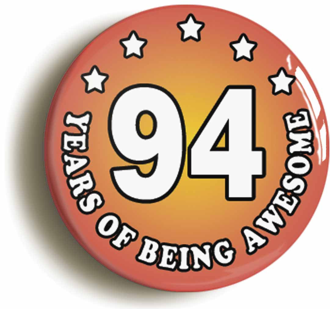 A picture of the front of the product, titled Ninety Four 94 Years Of Being Awesome Button Pin Badge