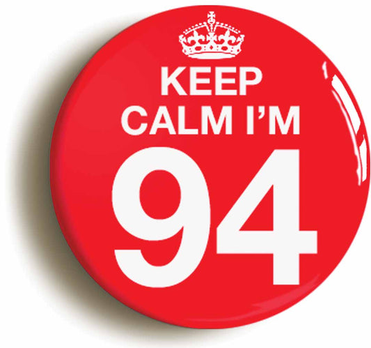 A picture of the front of the product, titled Keep Calm I'm 94 Ninety Four Ninety Fourth 94th Birthday Button Pin Badge