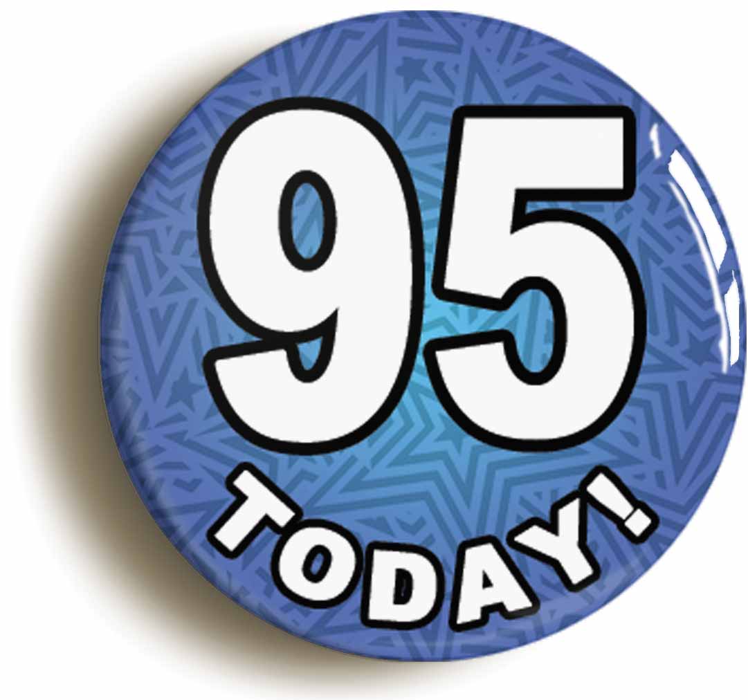 A picture of the front of the product, titled 95 Ninety Five Today Ninety Fifth 95th Birthday Button Pin Badge