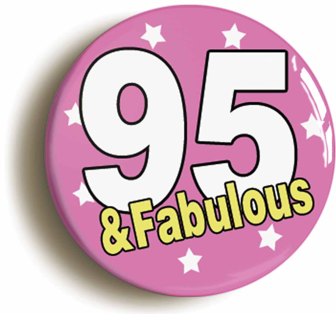 A picture of the front of the product, titled Ninety Five And Fabulous 95th Birthday Button Pin Badge