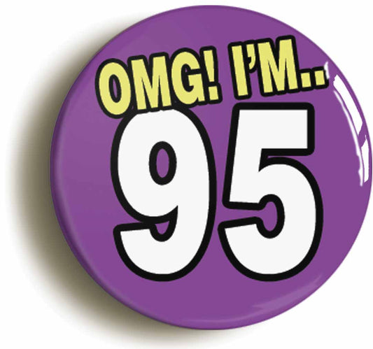 A picture of the front of the product, titled 95th Ninety Fifth Birthday OMG Funny Button Pin Badge