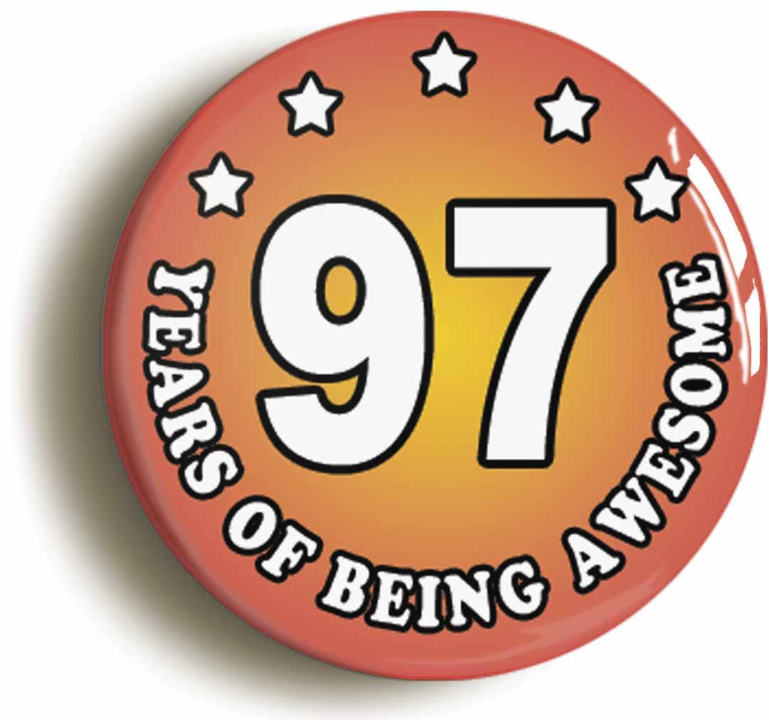 A picture of the front of the product, titled Ninety Seven 97 Years Of Being Awesome Button Pin Badge