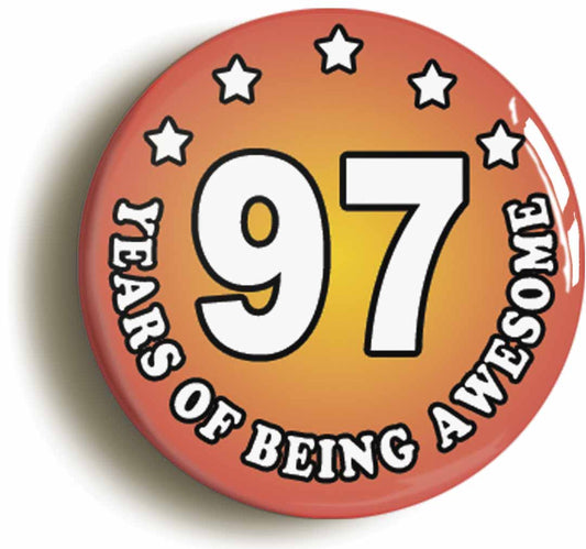 A picture of the front of the product, titled Ninety Seven 97 Years Of Being Awesome Button Pin Badge