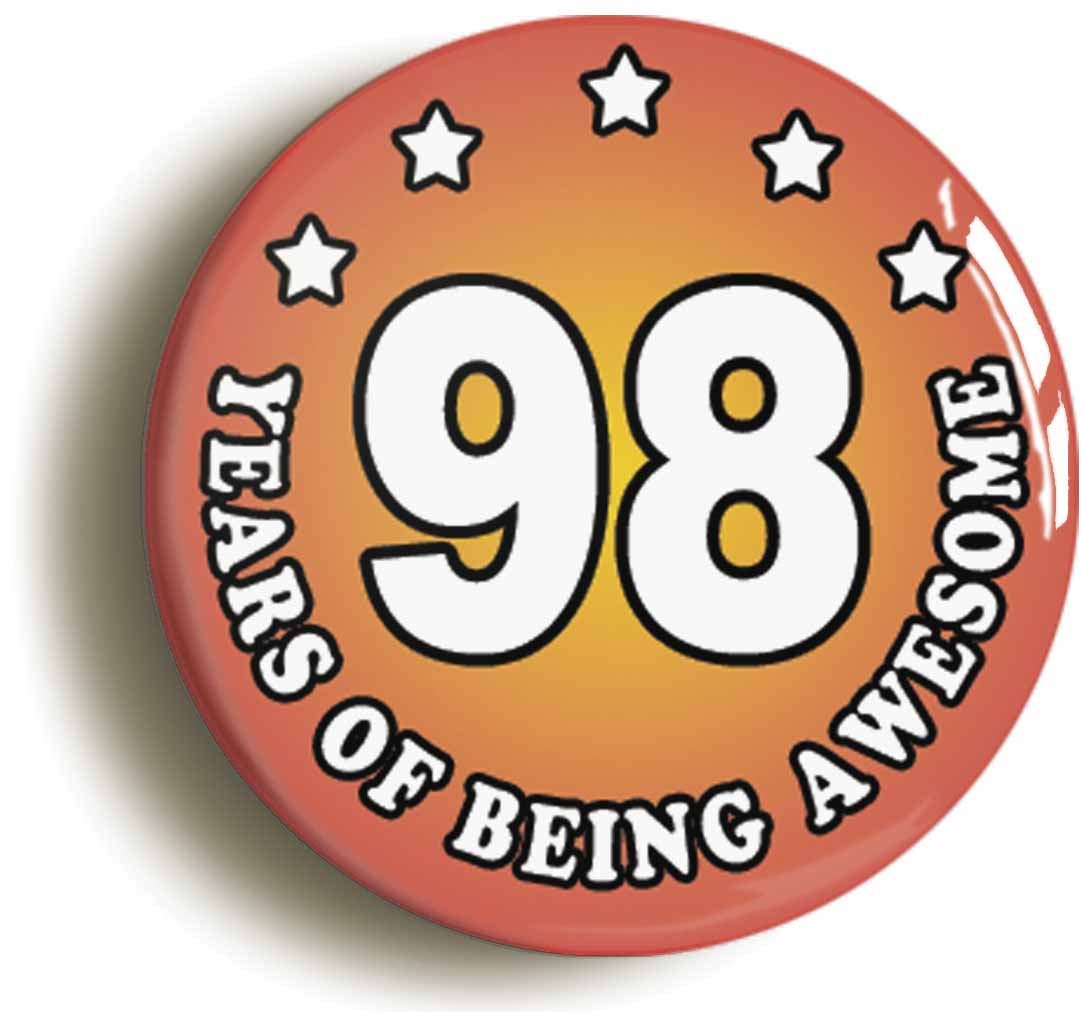 A picture of the front of the product, titled Ninety Eight 98 Years Of Being Awesome Button Pin Badge