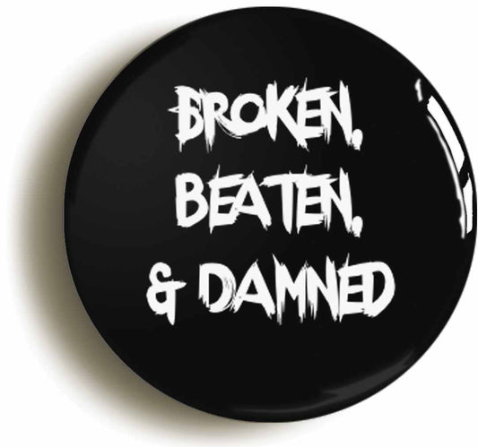A picture of the front of the product, titled Broken Beaten And Damned Emo Button Pin Badge