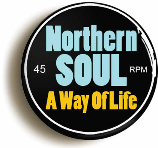 A picture of the front of the product, titled Northern Soul A Way Of Life Button Pin Badge