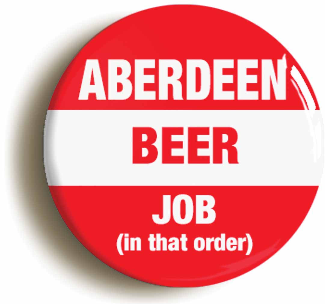 A picture of the front of the product, titled Aberdeen Beer Job In That Order Funny Circular 50mm Fridge Magnet