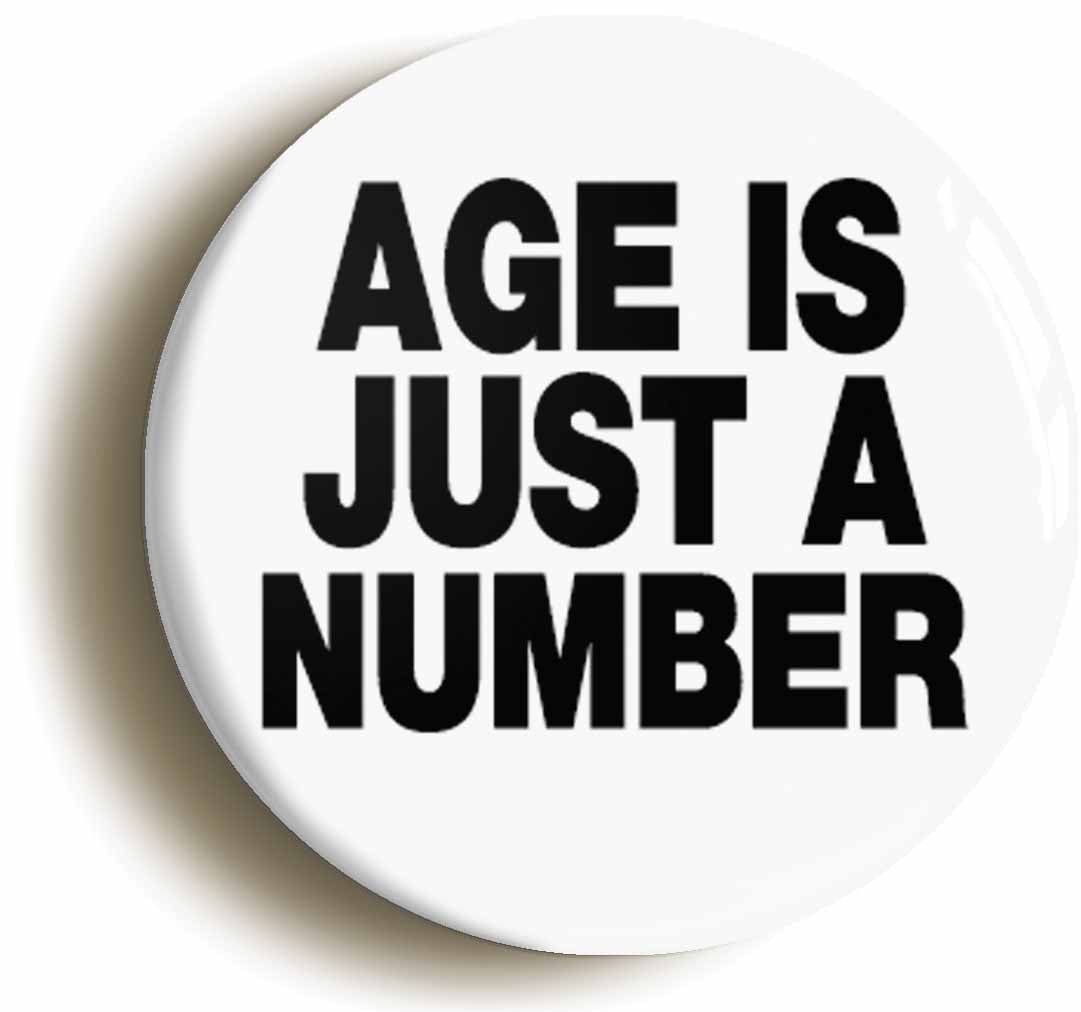 A picture of the front of the product, titled Age Is Just A Number Funny Button Pin Badge