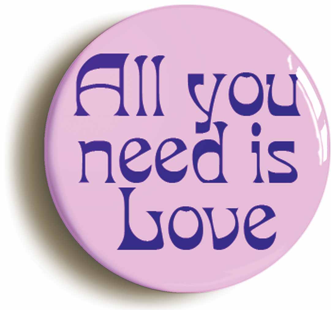 A picture of the front of the product, titled All You Need Is Love Button Pin Badge