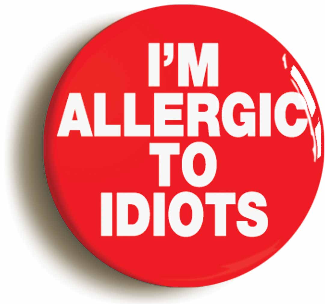 A picture of the front of the product, titled I'm Allergic To Idiots Funny Button Pin Badge