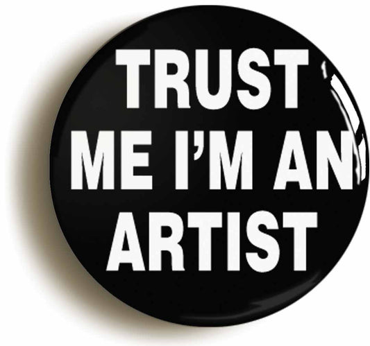 A picture of the front of the product, titled Trust Me I'm An Artist Funny Art Student Button Pin Badge