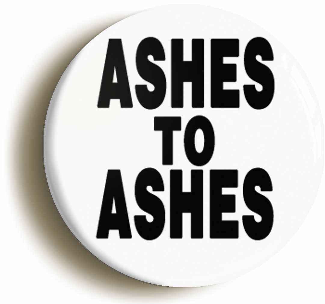 A picture of the front of the product, titled Ashes To Ashes Button Pin Badge