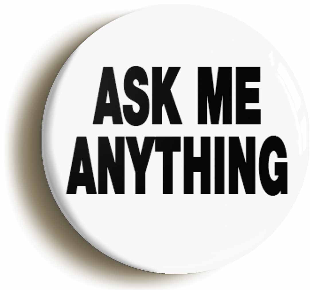 A picture of the front of the product, titled Ask Me Anything Workplace Manager Button Pin Badge