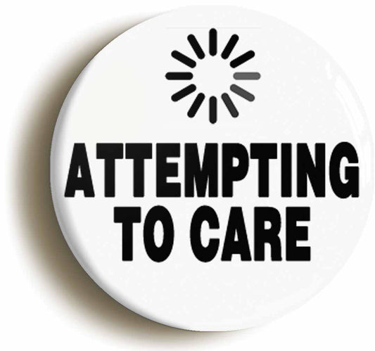 A picture of the front of the product, titled Attempting To Care Button Pin Badge