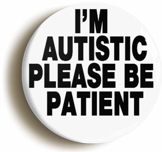 A picture of the front of the product, titled Autistic Please Be Patient Button Pin Badge