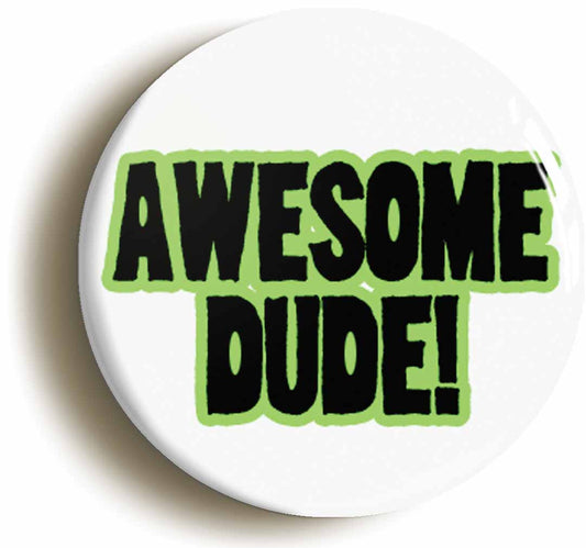 A picture of the front of the product, titled Awesome Dude! Nineties 1990s Fancy Dress Button Pin Badge