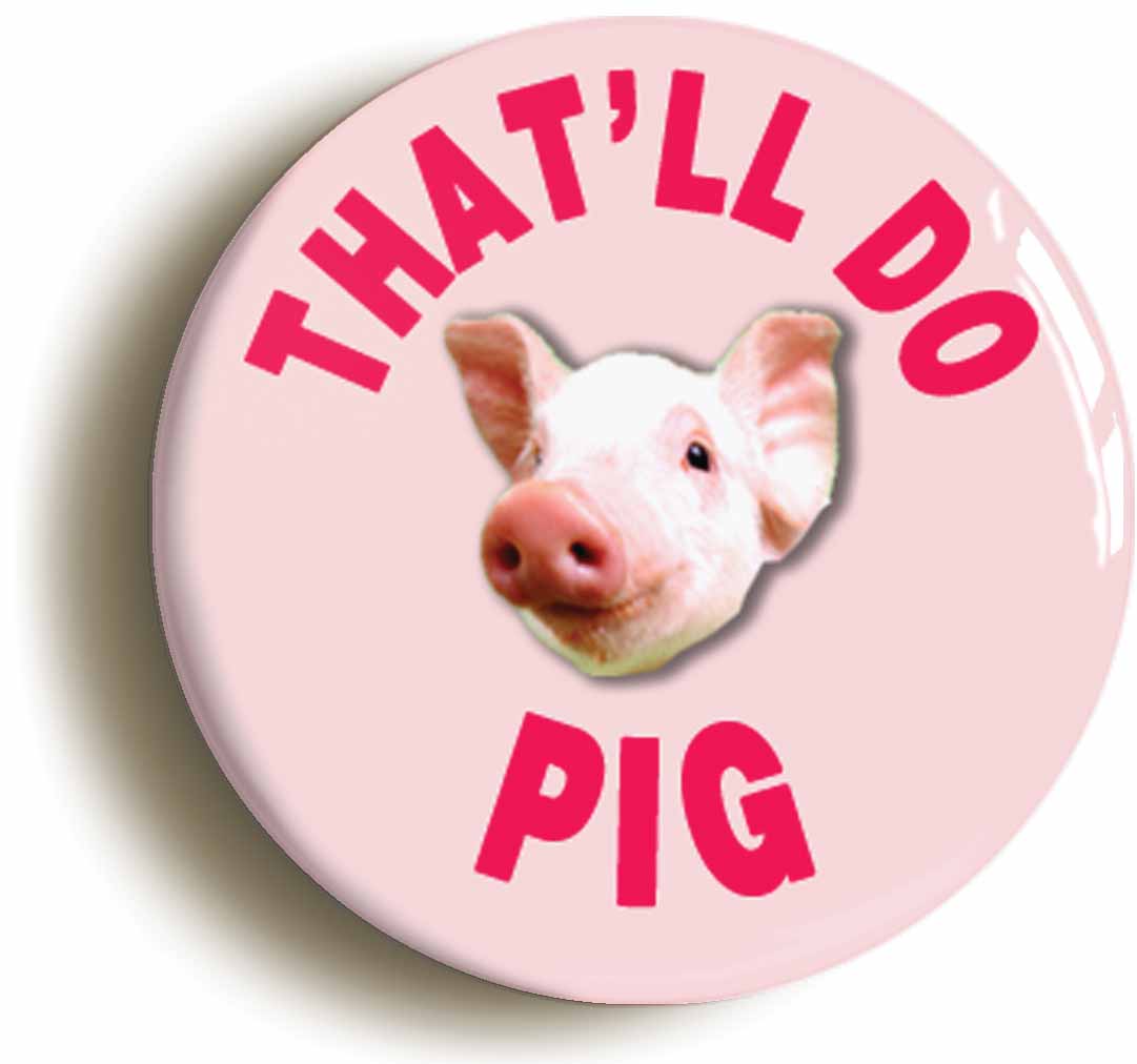 A picture of the front of the product, titled That'll Do Pig Babe Piglet Button Pin Badge