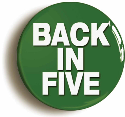 A picture of the front of the product, titled Back In Five Funny Boss Manager Button Pin Badge