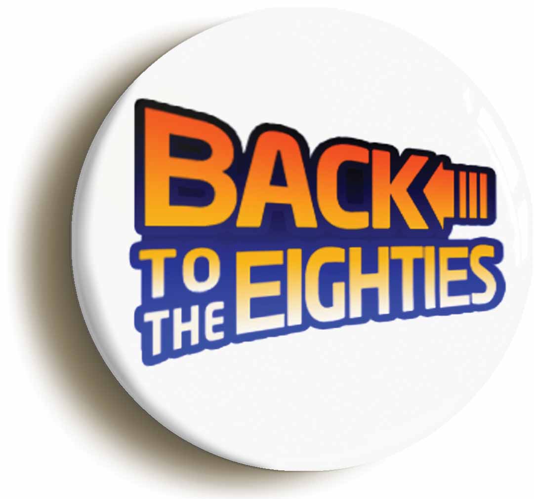 A picture of the front of the product, titled Back To The Eighties Retro 1980s Button Pin Badge