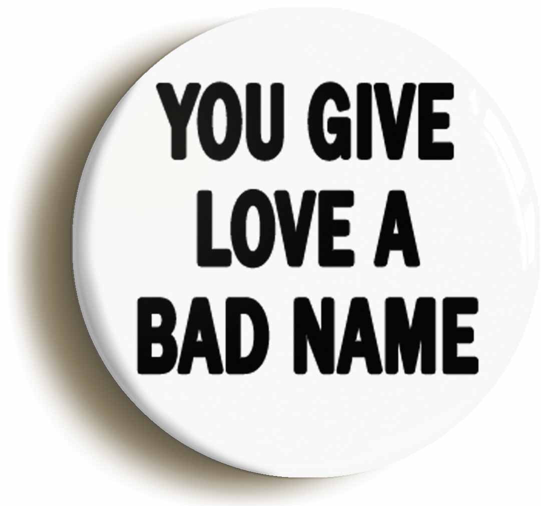 A picture of the front of the product, titled You Give Love A Bad Name Eighties Button Pin Badge
