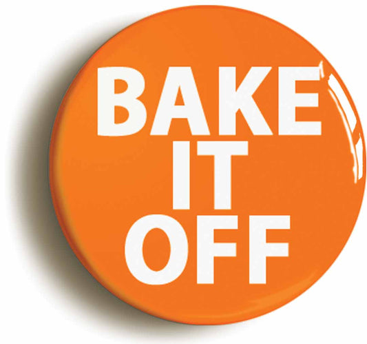 A picture of the front of the product, titled Bake It Off Funny Baking Button Pin Badge