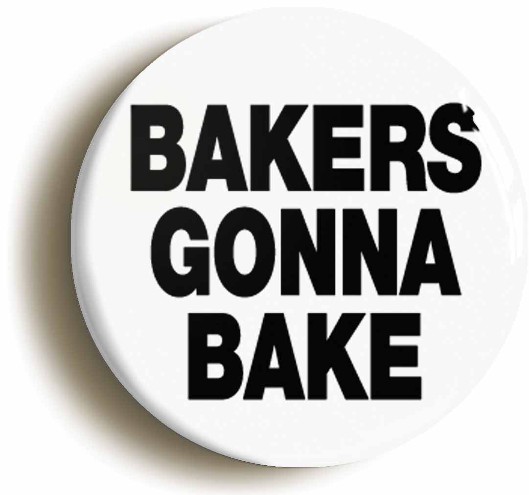 A picture of the front of the product, titled Bakers Gonna Bake Funny Baking Button Pin Badge