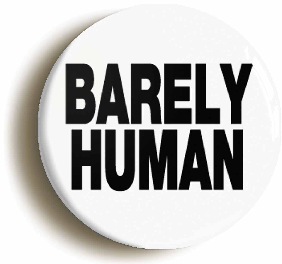 A picture of the front of the product, titled Barely Human Funny Button Pin Badge
