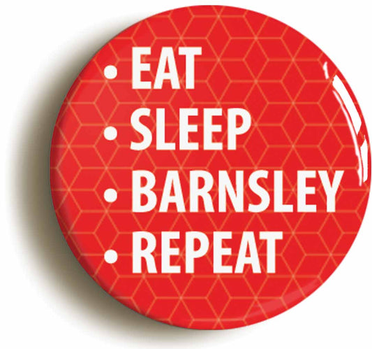 A picture of the front of the product, titled Eat Sleep Barnsley Repeat Circular 50mm Fridge Magnet