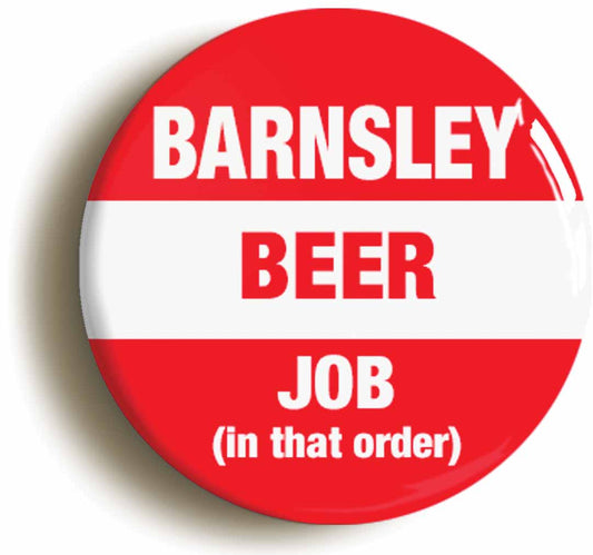 A picture of the front of the product, titled Barnsley Beer Job In That Order Funny Button Pin Badge