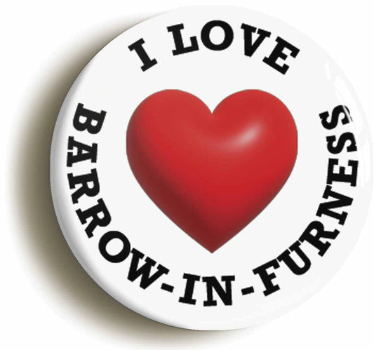 A picture of the front of the product, titled I Heart Love Barrow-In-Furness Location Button Pin Badge