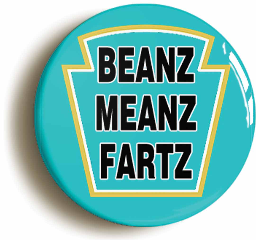 A picture of the front of the product, titled Beanz Meanz Fartz Funny Fart Joke Baked Beans Button Pin Badge