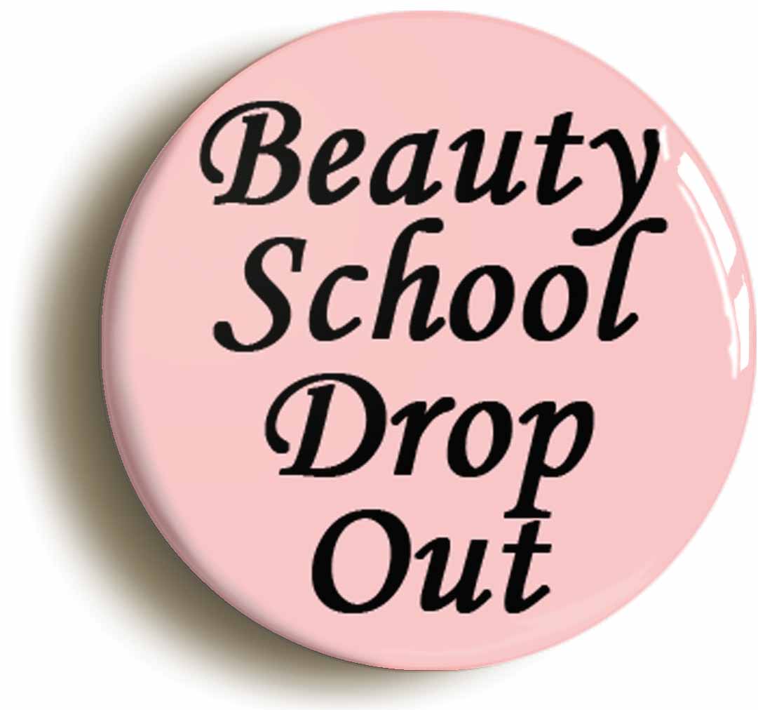 A picture of the front of the product, titled Beauty School Drop Out Button Pin Badge