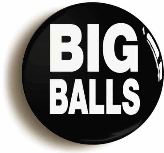 A picture of the front of the product, titled Big Balls Funny Button Pin Badge