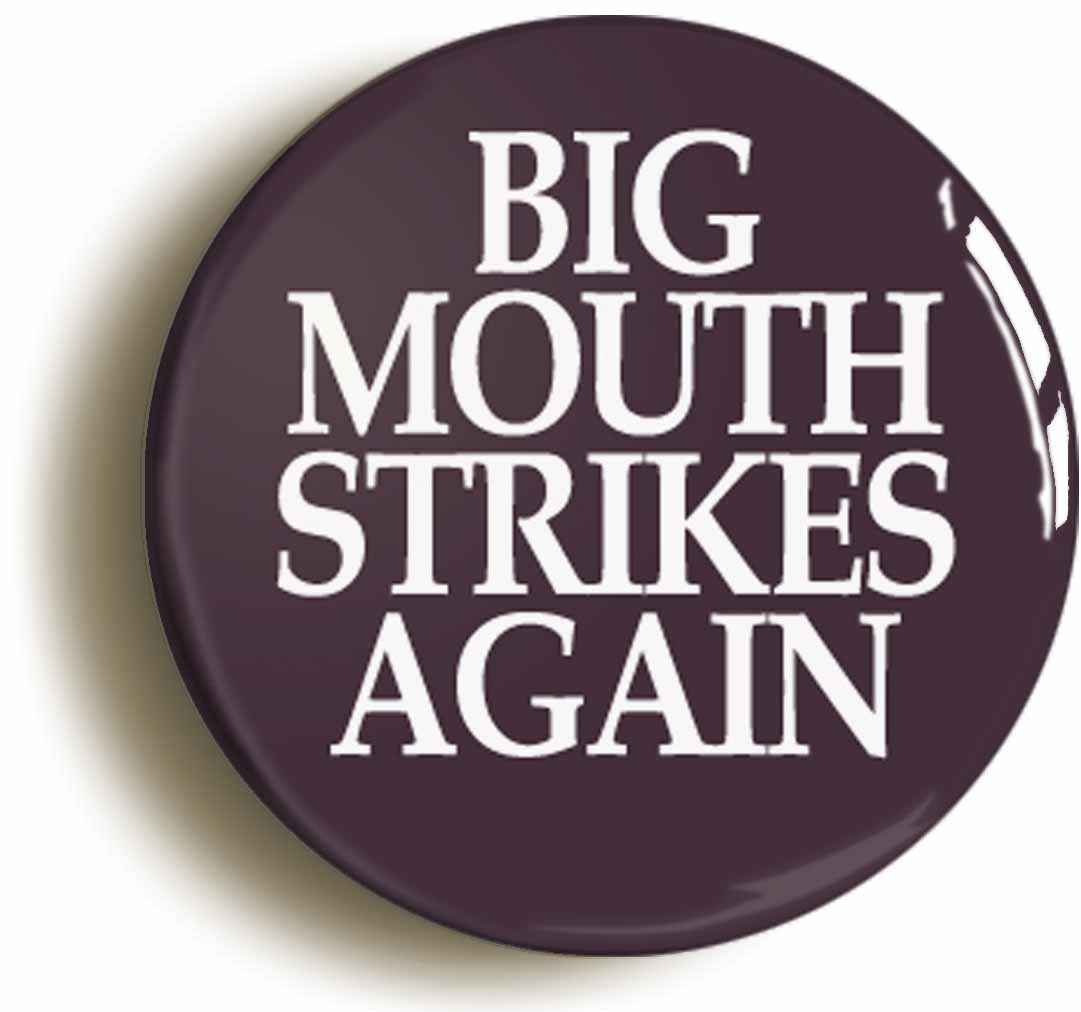 A picture of the front of the product, titled Big Mouth Strikes Again Circular 50mm Fridge Magnet