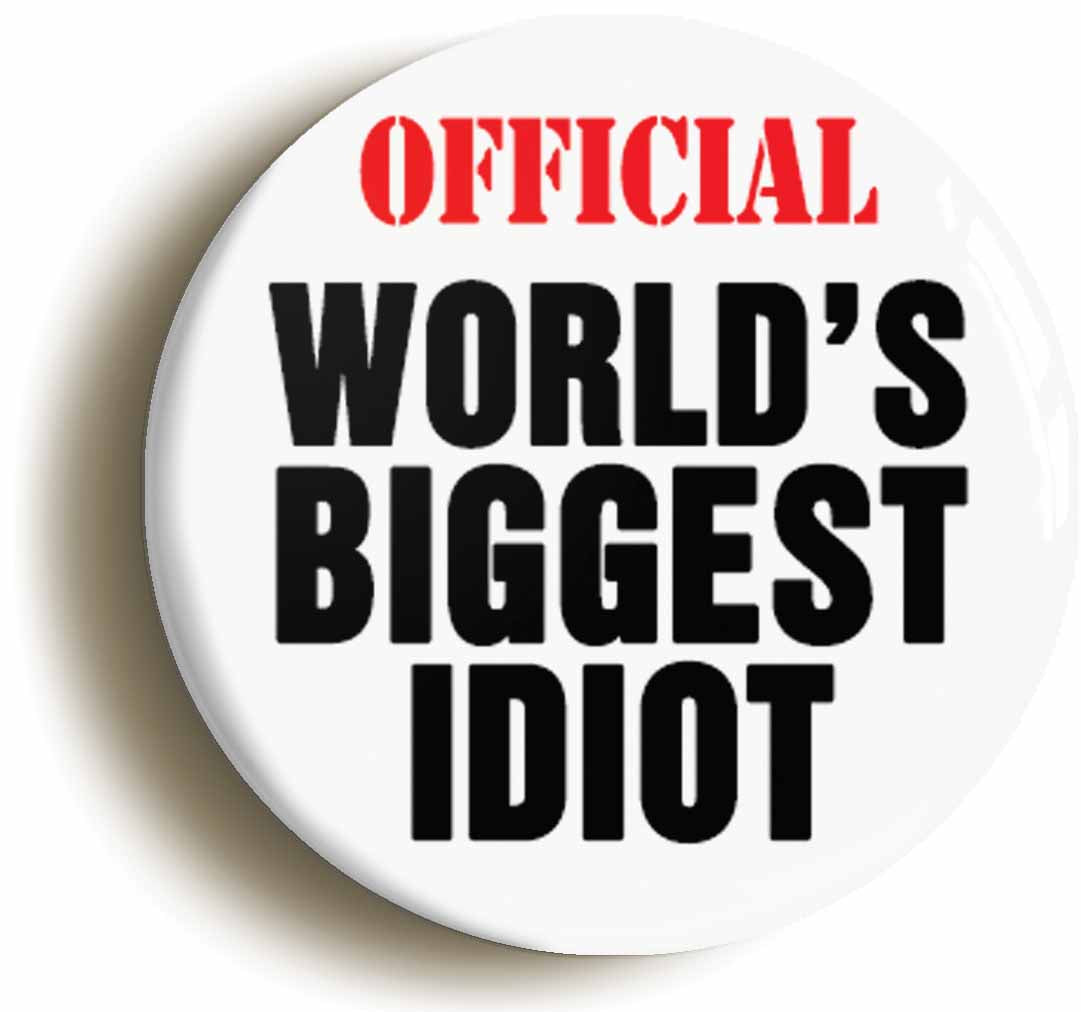 A picture of the front of the product, titled Official Worlds Biggest Idiot Button Pin Badge