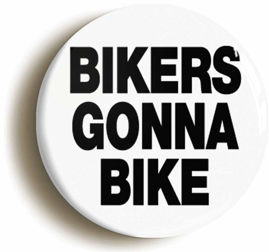 A picture of the front of the product, titled Bikers Gonna Bike Funny Cycling Button Pin Badge