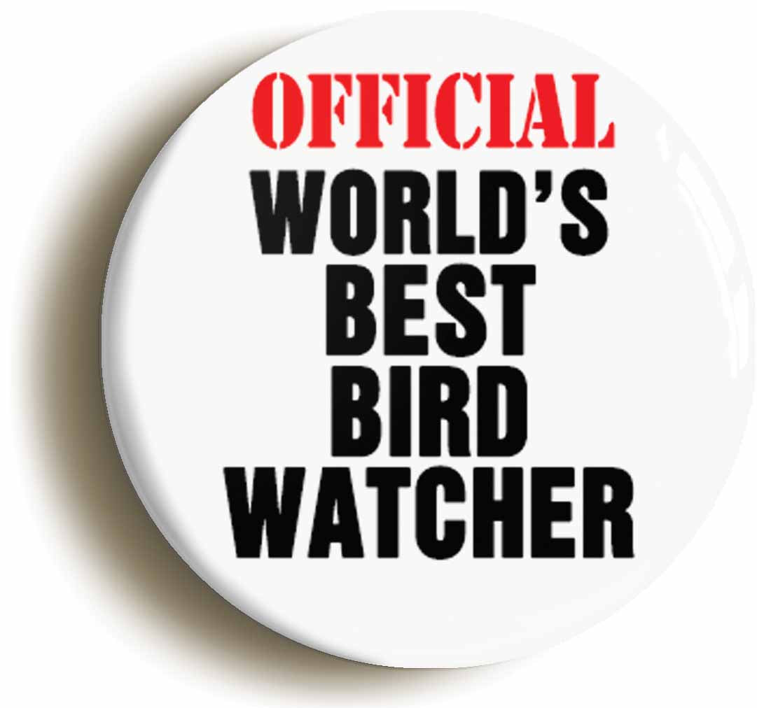 A picture of the front of the product, titled Official Worlds Best Bird Watcher Funny Button Pin Badge