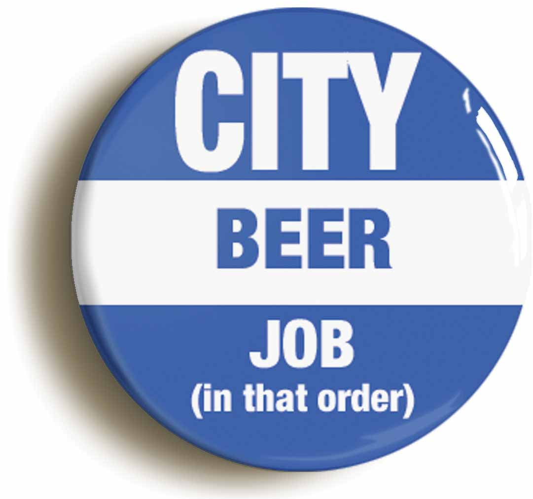 A picture of the front of the product, titled City Beer Job In That Order Funny Birmingham Button Pin Badge