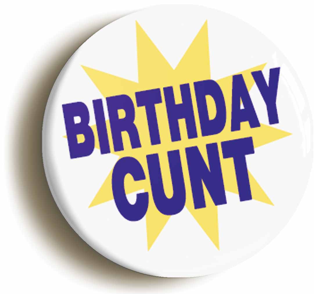 A picture of the front of the product, titled Birthday Cunt Funny Button Pin Badge