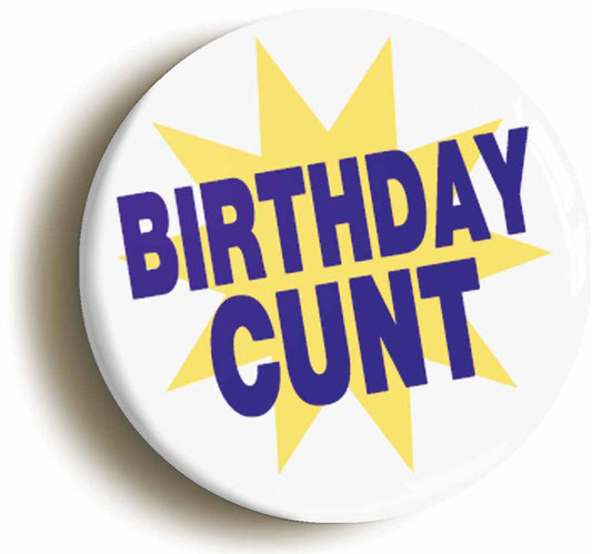 A picture of the front of the product, titled Birthday Cunt Funny Button Pin Badge