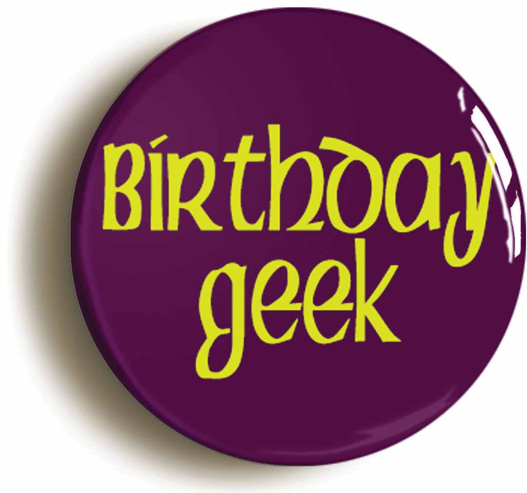 A picture of the front of the product, titled Birthday Geek Funny Button Pin Badge